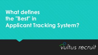 What defines
the "Best" in
Applicant Tracking System?
 
