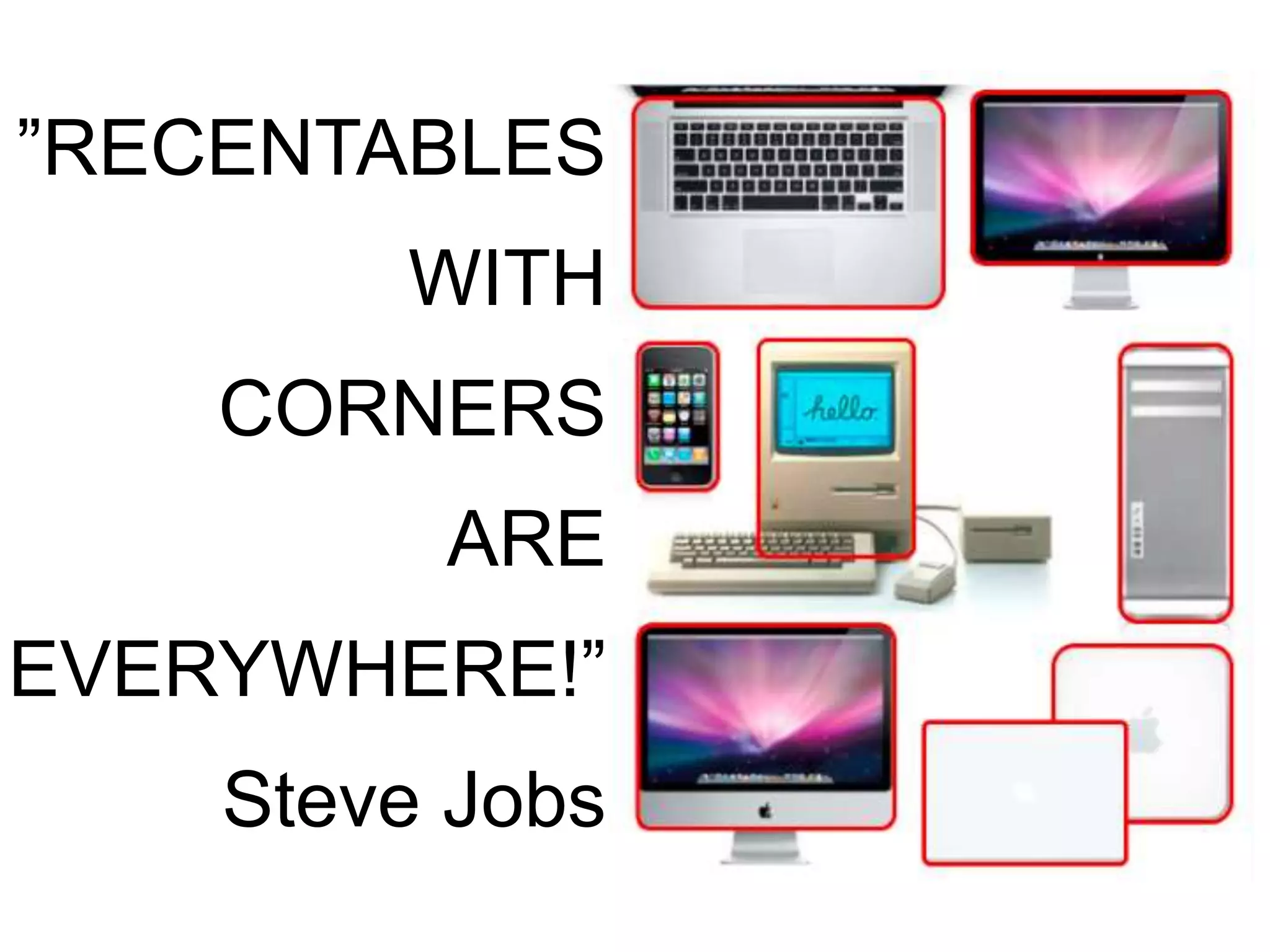 ”RECENTABLES 
WITH 
CORNERS 
ARE 
EVERYWHERE!” 
Steve Jobs 
 