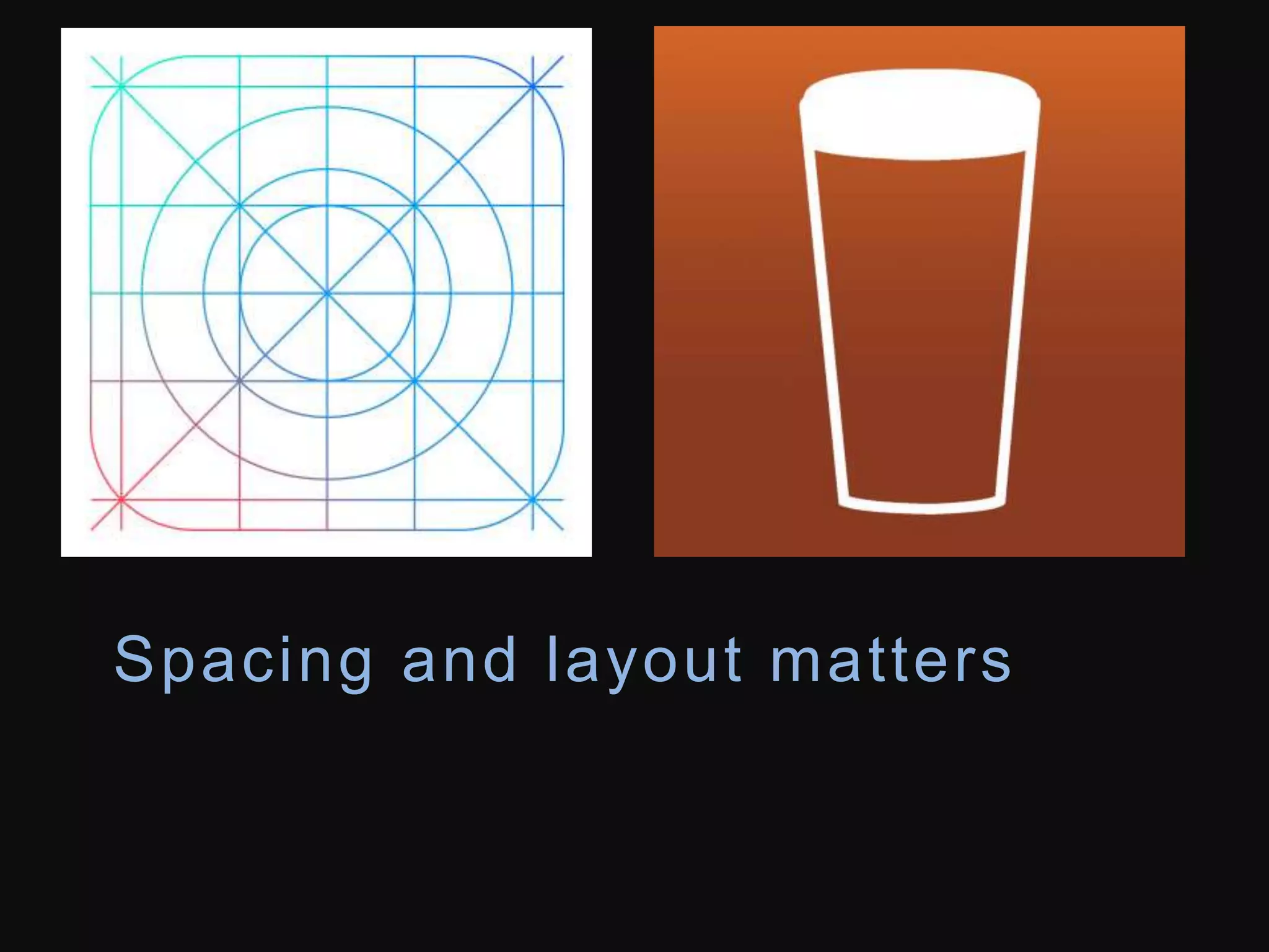 Spacing and layout mat ters 
 