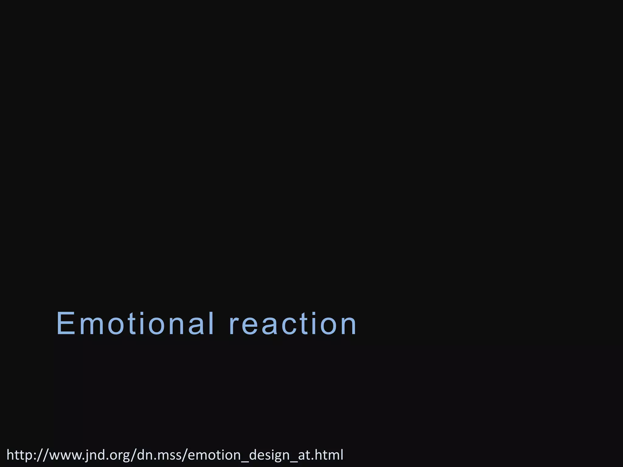 Emot ional react ion 
http://www.jnd.org/dn.mss/emotion_design_at.html 
 
