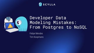 Developer Data
Modeling Mistakes:
From Postgres to NoSQL
Felipe Mendes
Tim Koopmans
 