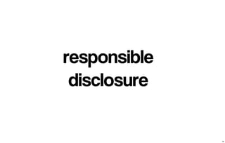 responsible 
disclosure 
34 
 