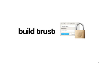 build trust 
9 
 