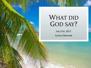 WHAT DID
GOD SAY?
July 21st, 2017.
Eunice Oderinde
 