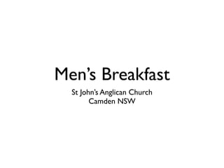 Men’s Breakfast
  St John’s Anglican Church
        Camden NSW
 