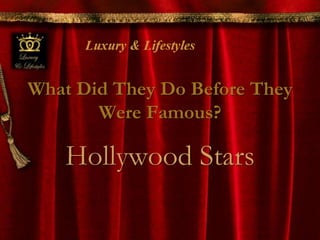 What Did They Do Before They
Were Famous?

Hollywood Stars

 
