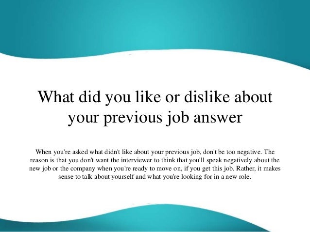 what did you like or dislike about your previous job answer why do you like your job