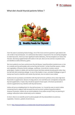 What diet should thyroid patients follow ?
Source: http://www.providence.co.in/what-diet-should-thyroid-patients-follow/
 