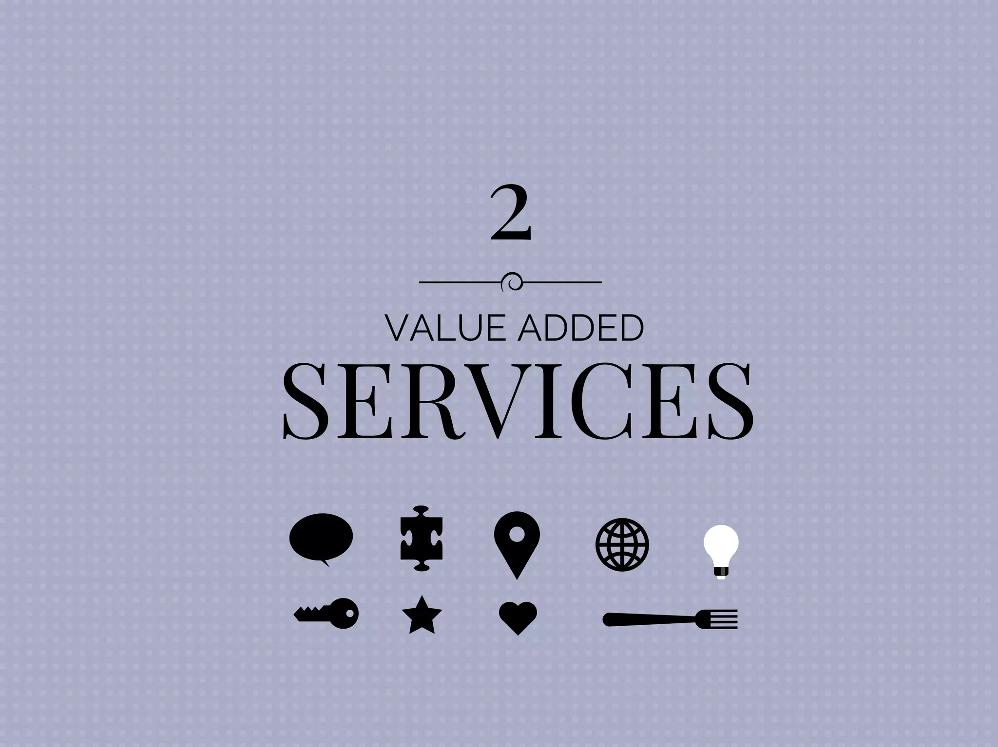 VALUE ADDED
SERVICES
2
 