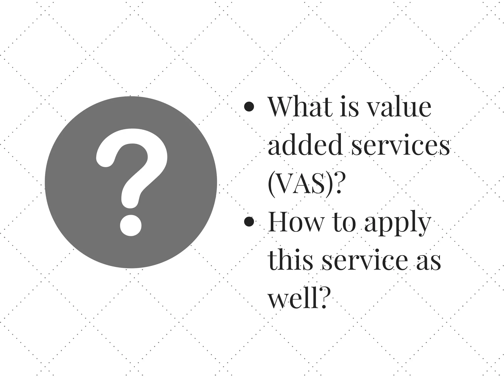 What is value
added services
(VAS)?
How to apply
this service as
well?
 
