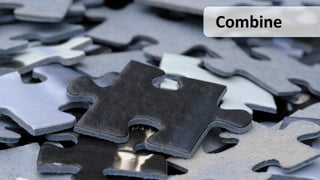 Combine
 
