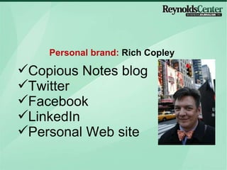 Copious Notes blog Twitter Facebook LinkedIn Personal Web site Personal brand:  Rich Copley  