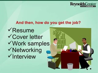 Resume Cover letter Work samples Networking Interview And then, how do you get the job?  