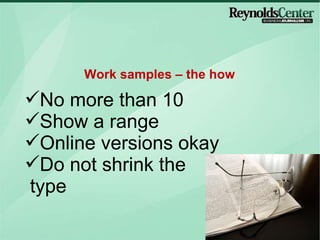No more than 10 Show a range Online versions okay Do not shrink the type Work samples – the how 