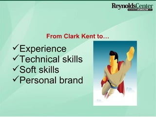Experience Technical skills Soft skills Personal brand From Clark Kent to… 