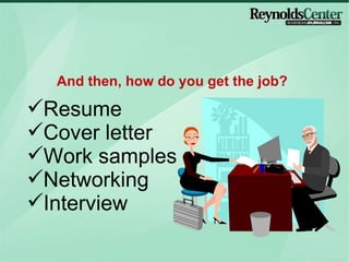 Resume Cover letter Work samples Networking Interview And then, how do you get the job?  