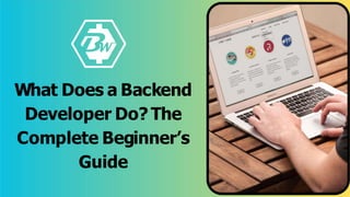 What Does a Backend
Developer Do? The
Complete Beginner’s
Guide
 