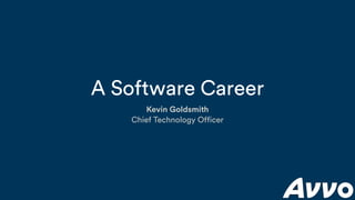 A Software Career
Kevin Goldsmith
Chief Technology Officer
 