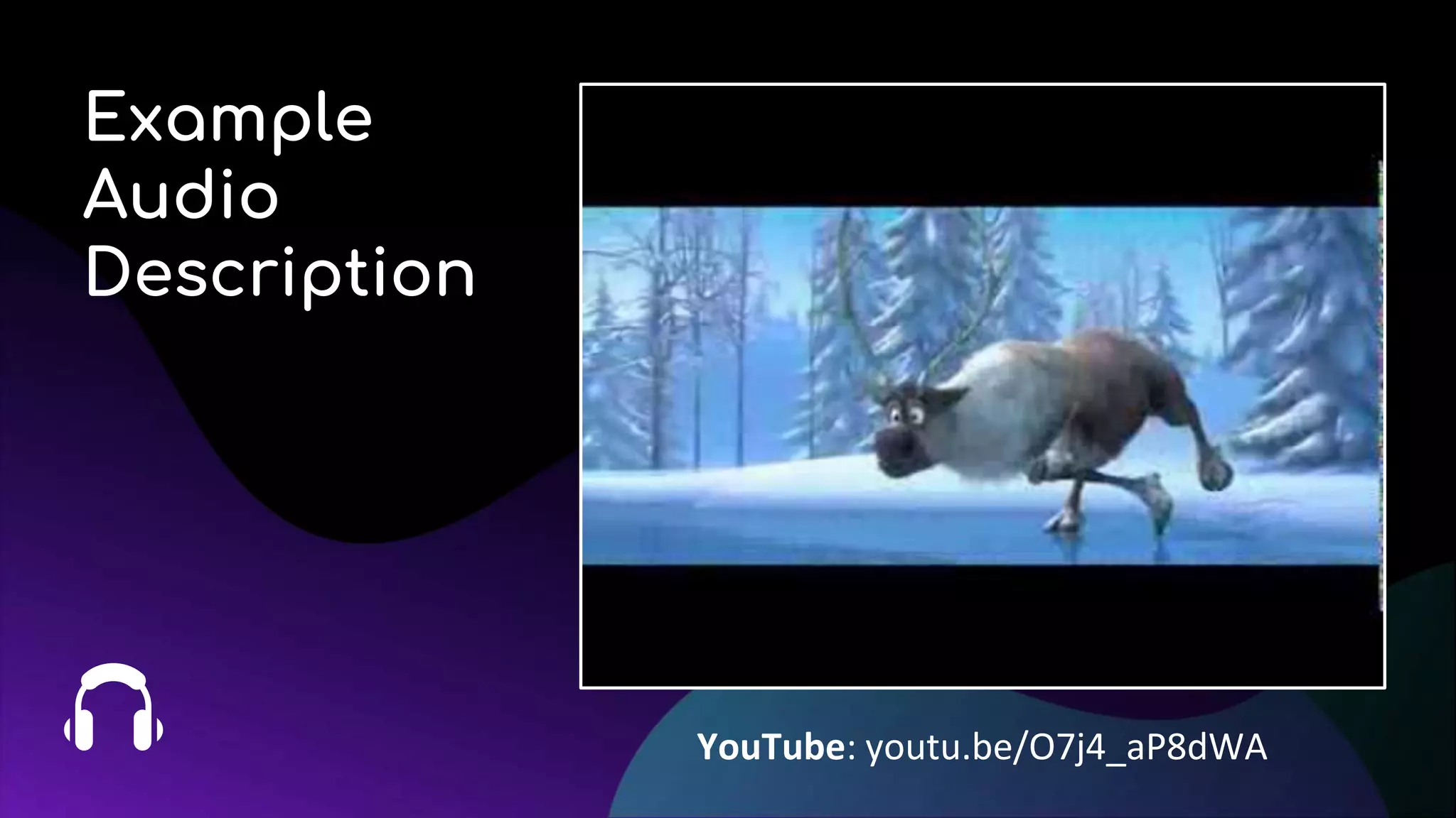 Example
Audio
Description
YouTube: youtu.be/O7j4_aP8dWA
 