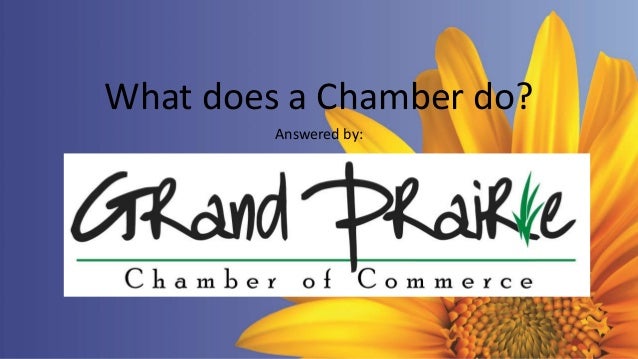What does a chamber do?