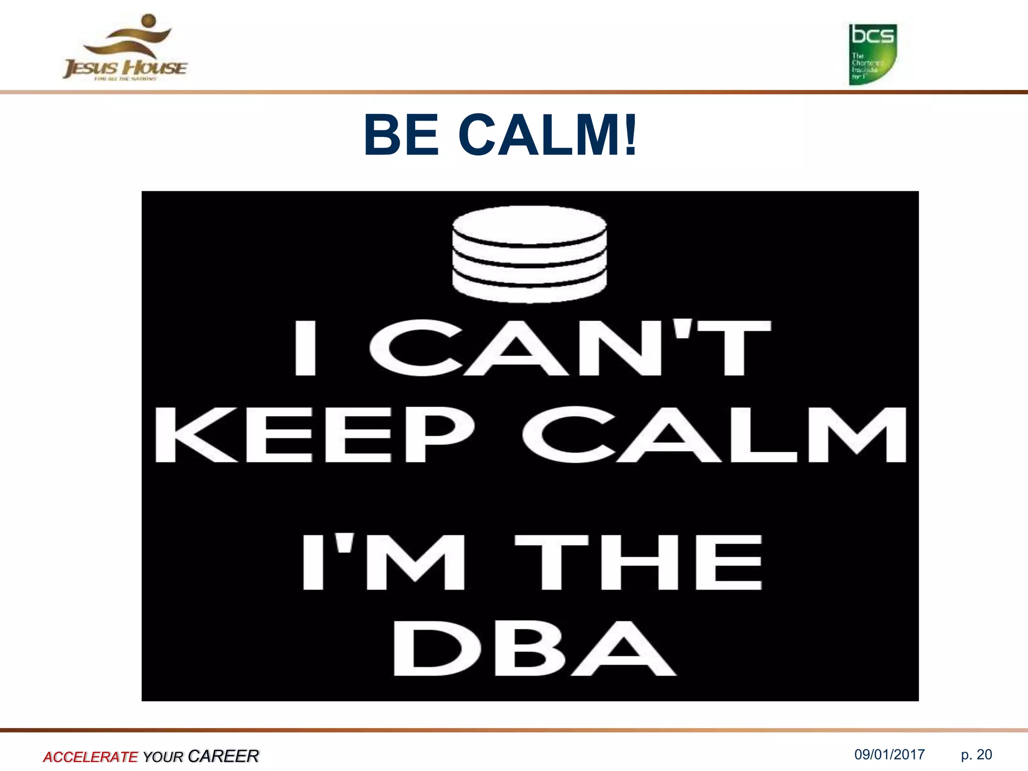 BE CALM!
09/01/2017ACCELERATE YOUR CAREER p. 20
 