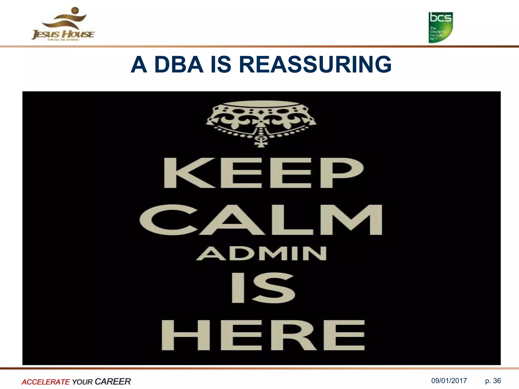 A DBA IS REASSURING
09/01/2017ACCELERATE YOUR CAREER p. 36
 