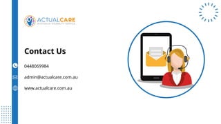 Contact Us
www.actualcare.com.au
0448069984
admin@actualcare.com.au
 