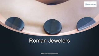 Roman Jewelers
www.romanjewelers.com
 