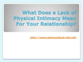 What Does a Lack of Physical Intimacy Mean For Your Relationship? http://www.getmyexback-site.info 