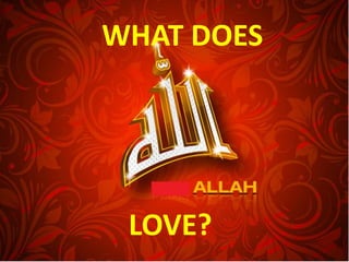 WHAT DOES




 LOVE?
 