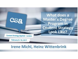 Irene Michl, Heinz Wittenbrink
What does a
Master's Degree
Program in
Content Strategy
Look Like?
 