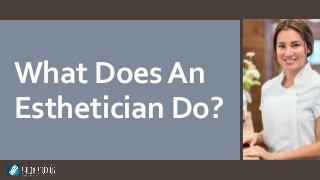 What Does An Esthetician Do?
