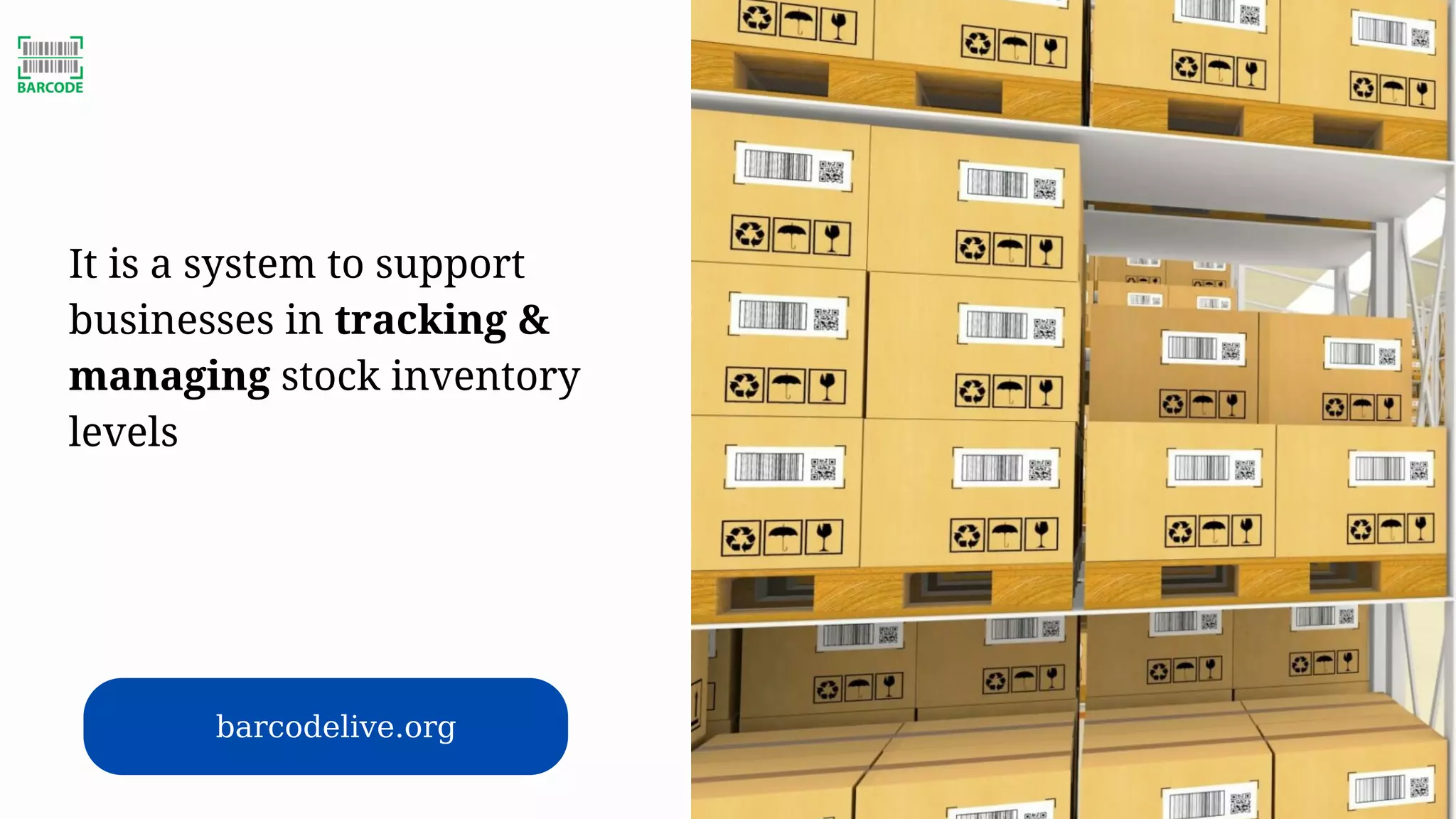 barcodelive.org
It is a system to support
businesses in tracking &
managing stock inventory
levels