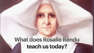 What does Rosalie Rendu
teach us today?
 