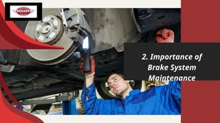 2. Importance of
Brake System
Maintenance
 