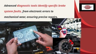 Advanced diagnostic tools identify specific brake
system faults, from electronic errors to
mechanical wear, ensuring precise repairs.
 