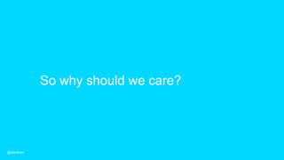 So why should we care?
@dwmkerr
 