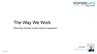 The Way We Work
What does DevOps Culture mean for engineers?
@dwmkerr
Dave Kerr
McKinsey & Company
 
