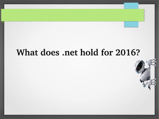 What does .net hold for 2016?
 