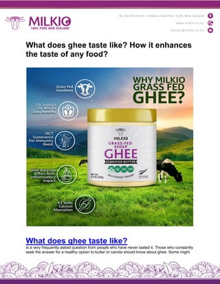 What does ghee taste like? How it enhances
the taste of any food?
What does ghee
is a very frequently asked question
seek the answer for a healthy option
What does ghee taste like? How it enhances
the taste of any food?
ghee taste like?
question from people who have never tasted it. Those
option to butter or canola should know about ghee.
What does ghee taste like? How it enhances
Those who constantly
ghee. Some might
 