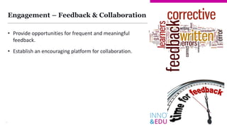 Engagement – Feedback & Collaboration
35
• Provide opportunities for frequent and meaningful
feedback.
• Establish an enco...