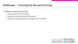 Challenges – Growing the Research Group
• Research student recruitment
– Laboratories and 30-second pitch
– Research lab t...