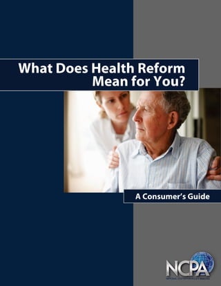 What Does Health Reform
Mean for You?
A Consumer’s Guide
 