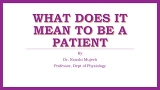 By
Dr. Naushi Mujeeb
Professor, Dept of Physiology
 