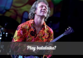 Pa balalaik? 
 