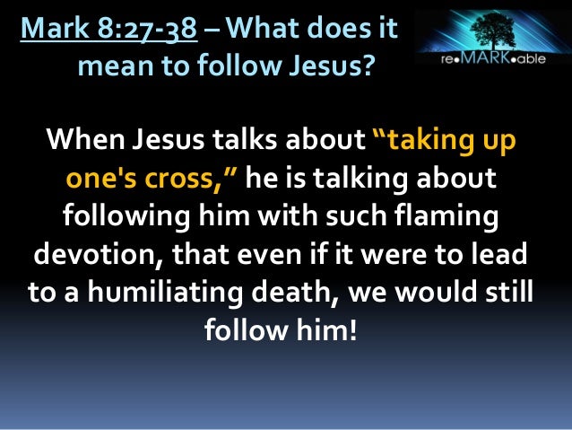 What Does It M Ean To Follow Jesus Mark 8 27 38 June 30 13 What Does It M Ean To Follow Jesus Mark 8 27 38 June 30 13