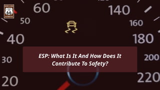 ESP: What Is It And How Does It
Contribute To Safety?
 