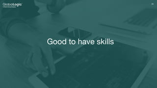 20
20
Good to have skills
 