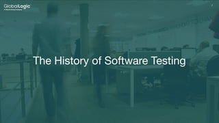 7
7
The History of Software Testing
 
