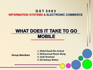 G S T 5 0 8 3
INFORMATION SYSTEMS & ELECTRONIC COMMERCE
Group Members
 